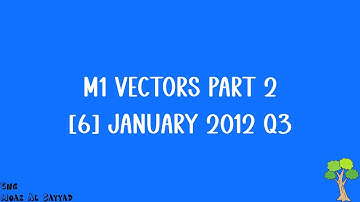 Q6 Vectors Part 2 (January 2012 Q3) | Edexcel IAL AS Maths Mechanics M1