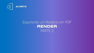 ALTERYX - Exportando um relatório em PDF com RENDER - Parte 2