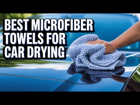 Best Microfiber Towels To Dry Car
