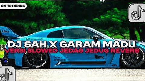 DJ SAH X COME HAIR X GARAM MADU X AKU DAH LUPA VERSI SLOWED JEDAG JEDUG REVERB VIRAL TIKTOK!!