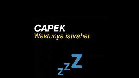 Kumpulan story/status wa keren capek waktunya istirahat zzz