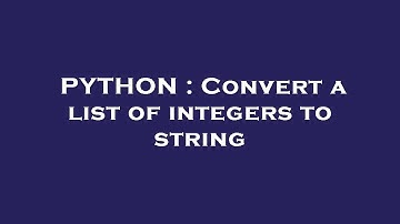 PYTHON : Convert a list of integers to string
