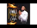 I will pray by ebuka songs  if i dont pray satan will make mess of me  