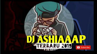 Dj Ashiaaap terbaru 2019 || FULL BASS