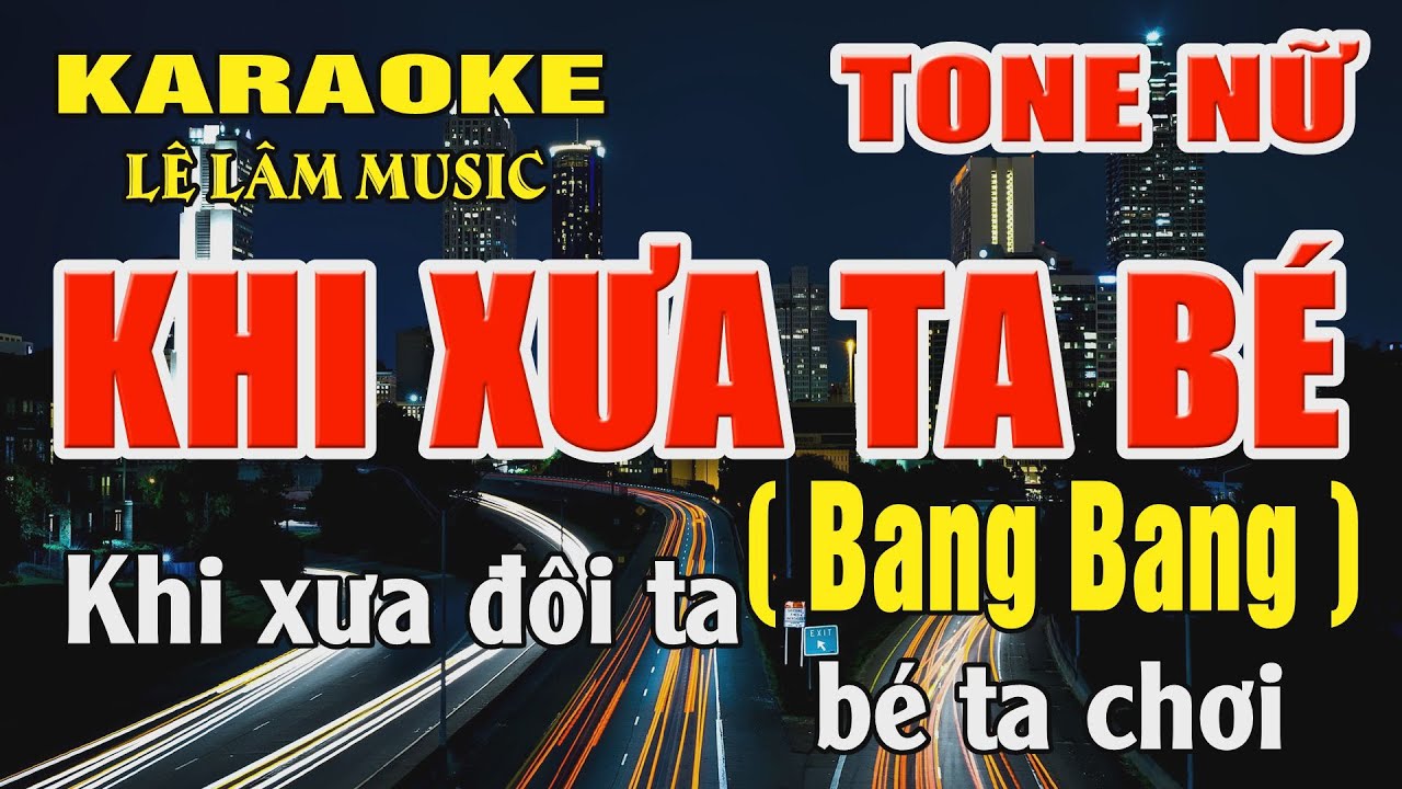 Karaoke Khi Xưa Ta Bé ( Bang Bang )Tone Nữ ( Am ) Karaoke Lê Lâm Music