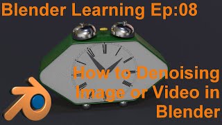 Blender Learning Ep 08 : How to Denoising  Image and Video in Blender 2.9.3
