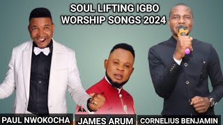 SOUL LIFTING IGBO WORSHIP SONGS 2024 || BRO. PAUL NWOKOCHA FT JAMES ARUM & CORNELIUS BENJAMIN