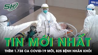 Ngày 13/5: Thêm 1.738 Ca Mắc COVID-19 Mới, 825 Bệnh Nhân Khỏi | SKĐS