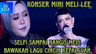 Mini konser meli cincin kepalsuan buat selfi menangis tersedu sedu da asia 6 2023