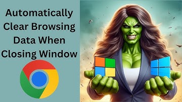 How to Automatically Clear Browsing Data When Closing Google Chrome Window | GearUpWindows Tutorial