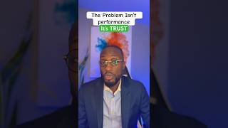 Your Team’s Problem Isn’t Performance… It’s Trust