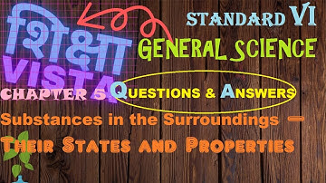 SCIENCE (CHAP 5)STD 6:Substances in the Surroundings – Their States and Properties ( Q & A )