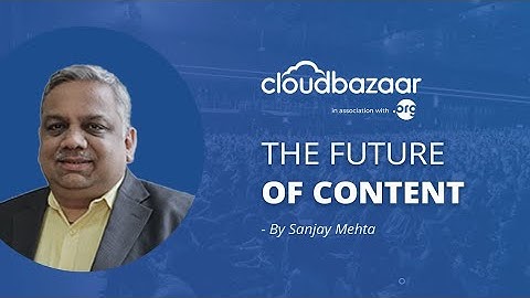 The Future of Content by Sanjay Mehta