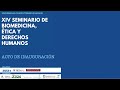 Acto de Inauguración - XIV Seminario de Biomedicina, Ética y Derechos Humanos