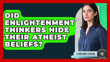 Did Enlightenment Thinkers Hide Their Atheist Beliefs? - Learn About Atheism