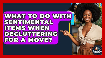 What To Do With Sentimental Items When Decluttering For A Move? - Your Organization Mentor