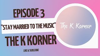 Download Lagu EPISODE 3: "Stay Married To The Music" | The K Korner Download Lagu EPISODE 3: "Stay Married To The Music" | The K Korner