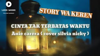 STORY WA KEREN || ANIE CARERA - CINTA TAK TERBATAS WAKTU || COVER SILVIA NICKY {LIRIK MUSIK }