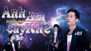 ANH EM CÂY KHẾ | DU THIÊN | COVER KHÁNH ZIZI | THÔNG SOÁI CA