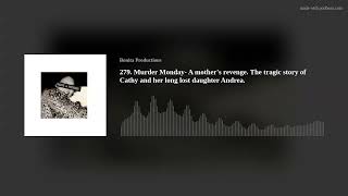 279. Murder Monday- A mother's revenge. The tragic story of Cathy and her long lost daughter Andrea.