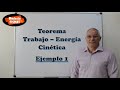 Teorema Trabajo – Energía Cinética. Ejemplo 1