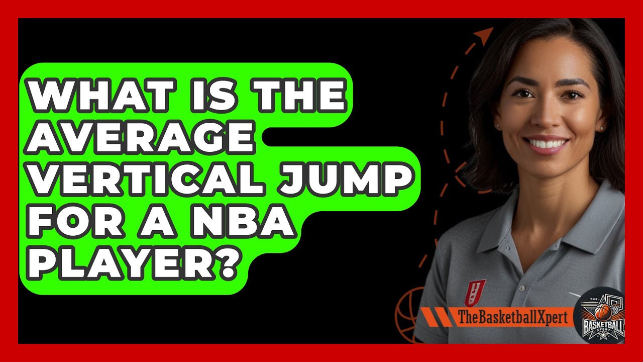 What Is The Average Vertical Jump For A NBA Player? - The Basketball Xpert