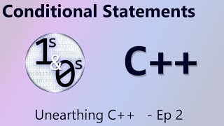 Conditional Statements - Unearthing C++ Episode 2