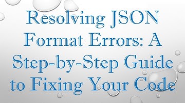 Resolving JSON Format Errors: A Step-by-Step Guide to Fixing Your Code