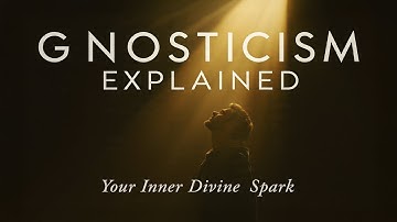 Gnosticism Explained: The Hidden Truth About Your Inner Divine Spark