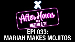 X After Hours Episode 033: Mariah Makes Mojitos