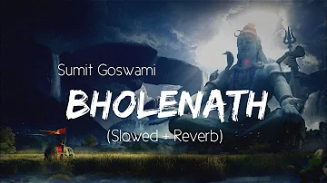 Bholenath Sumit Goswami Slowed Reverb Lofi Songs | Lofi Haryanvi Songs Haryanavi | Punjabi Song