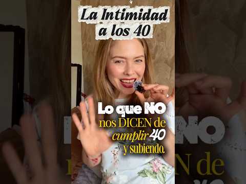 La Intimidad a los 40. Lo que NO nos dicen de cumplir 40 y subiendo. Ep. 9 #menopausia #40ymas