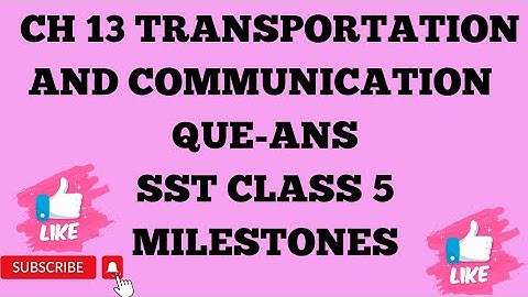 SST CLASS 5 CH 13 TRANSPORTATION AND COMMUNICATION BOOK EXERCISES AND QUE-ANS MILESTONES
