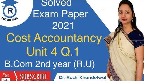 #5 Solved Exam Paper | Cost Accountancy | B.Com  2 | Unit 4,Q. 1 | Dr. Ruchi Khandelwal