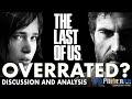 Is The Last Of Us Overrated? | A Non-Bias Discussion & Analysis