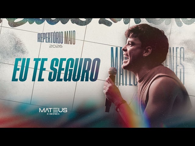 Mateus Ximenes - EU TE SEGURO - Repertório Novo 2026
