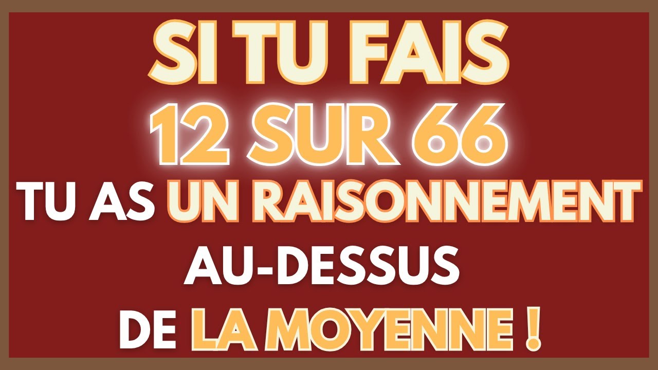 SI TU FAIS 12 SUR 66, TU AS UN RAISONNEMENT AU-DESSUS DE LA MOYENNE ! | QUIZ CG 107