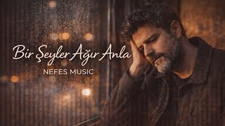Bir Şeyler Ağır Anla - Nefes Akustik Duygusal 