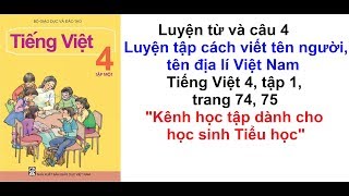 Luyện từ và câu 4 tuần 7-Luyện tập cách viết tên người tên địa lí Việt Nam-Tiếng việt 4 trang 73, 74