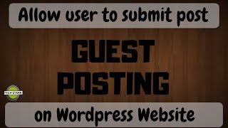 Allow User to Submit Post on your Wordpress Website | Guest Blogging