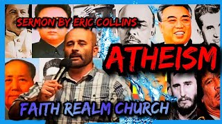 ATHEISM In Light Of The Bible & Answer To It Sermon Eric Collins Faith Realm Church Bean Station TN