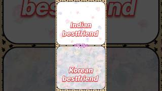 Indian Bestfriend Vs Korean Bestfriend Ruhancreations81
