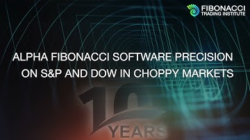 Alpha Fibonacci Software PRECISION on S&P and Dow in Choppy Markets | Fibonacci Trading Institute