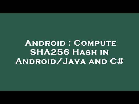 Android : Compute SHA256 Hash in Android/Java and C#