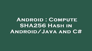 Android : Compute SHA256 Hash in Android/Java and C#