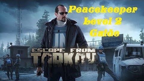 Escape From Tarkov - Peacekeeper Level 2 Guide