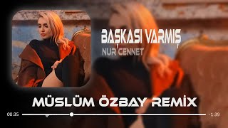 Nur Cennet - Başkası Varmış ( Müslüm Özbay Remix ) | Şimdi Kalanları Siliyorum.