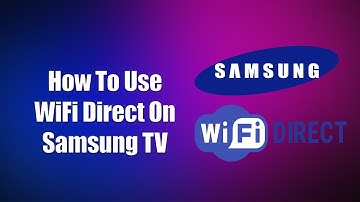 How To Use WiFi Direct On Samsung TV