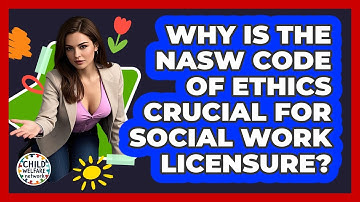 Why Is The NASW Code Of Ethics Crucial For Social Work Licensure? - Child Welfare Network
