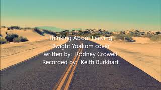 &quot;Thinking About Leaving&quot;  Dwight Yoakom cover by Keith Burkhart written by Rodney Crowell